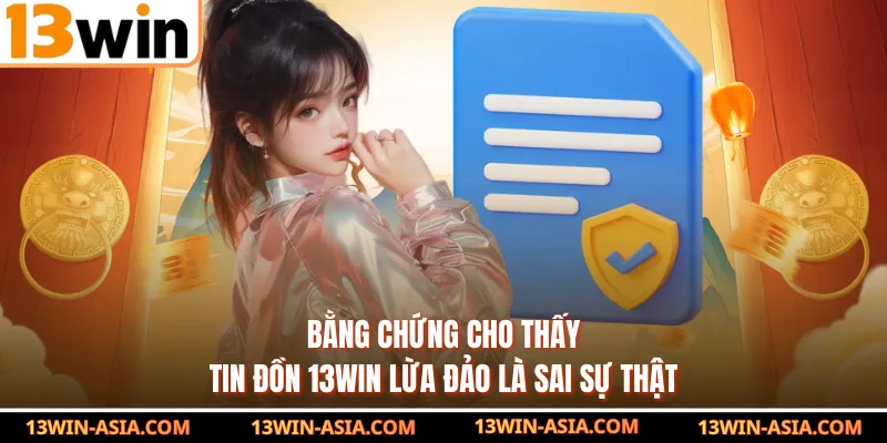 Bằng chứng cho thấy tin đồn 13Win lừa đảo là sai sự thật